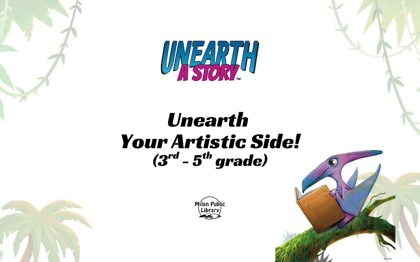 Unearth Your Artistic Side (3rd - 5th grade / Milan Public Library)